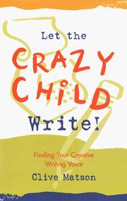 Cover of: Let the crazy child write: finding your creative writing voice