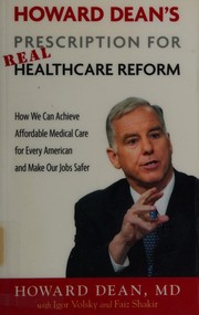 Cover of: Howard Dean's prescription for real healthcare reform: how we can achieve affordable medical care for every American and make our jobs safer