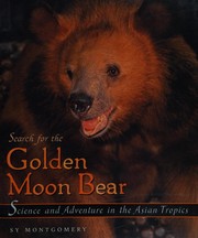 Cover of: The search for the golden moon bear: science and adventure in the Asian tropics