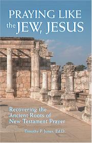 Cover of: Praying Like the Jew, Jesus: Recovering the Ancient Roots of New Testament Prayer