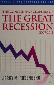 Cover of: The concise encyclopedia of the great recession 2007-2012 by Jerry Martin Rosenberg