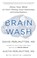 Cover of: Brain Wash: Detox Your Mind for Clearer Thinking, Deeper Relationships, and Lasting Happiness