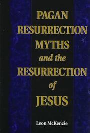 Pagan resurrection myths and the Resurrection of Jesus by Leon McKenzie