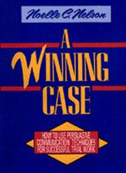 Cover of: A winning case: how to use persuasive communication techniques for successful trial work