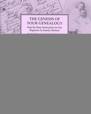 Cover of: The genesis of your genealogy: step-by-step instruction for the beginner in family history