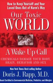 Cover of: Our toxic world, a wake up call: how to keep yourself and your loved ones out of harm's way : chemicals damage your body, brain, behavior and sex