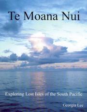 Cover of: Te Moana Nui. Exploring Lost Isles of the South Pacific by Georgia Lee