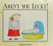 Cover of: Aren't You Lucky! by Catherine Anholt