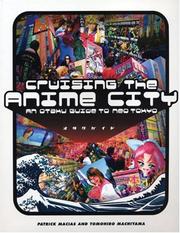Cover of: Cruising The Anime City by Patrick Macias, Tomohiro Machiyama