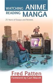 Cover of: Watching Anime, Reading Manga: 25 Years of Essays and Reviews