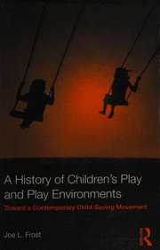 Cover of: A history of children's play and play environments: toward a contemporary child-saving movement