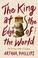 Cover of: The king at the edge of the world : a novel