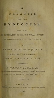 Cover of: A treatise on the hydrocele: containing an examination of all the usual methods of obtaining relief in that disease. The radical cure by injection is particularly described, and illustrated with cases.