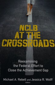 Cover of: NCLB at the crossroads: reexamining the federal effort to close the achievement gap