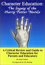 Cover of: Character Education: The Legacy of the Harry Potter Novels. A Critical Review and Guide to Character Education for Parents and Educators.