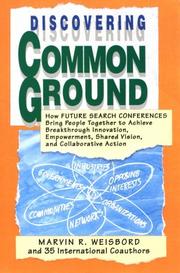 Cover of: Discovering common ground: how future search conferences bring people together to achieve breakthrough innovation, empowerment, shared vision, and collaborative action