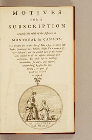 Cover of: Motives for a subscription towards the relief of the sufferers at Montreal in Canada: by a dreadful fire on the 18th of May 1765, in which 108 houses, (containing 215 families, chiefly Canadians,) were destroyed; and the greatest part of the inhabitants exposed to all the miseries attending such misfortunes. The whole loss in buildings, merchandize, furniture, and apparel, amounted to Þ87.580, 8s. 10d. sterling; no part of which was or could be insured