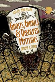 Cover of: Green mountain ghosts, ghouls & unsolved mysteries by Joseph A. Citro, Joseph A. Citro