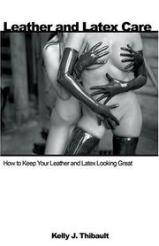 Leather and latex care by Kelly J. Thibault