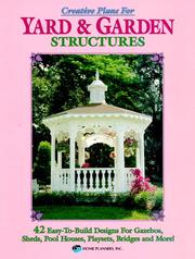 Cover of: Creative plans for yard & garden structures: 42 easy-to-build designs for gazebos, sheds, pool houses, playsets, bridges and more!