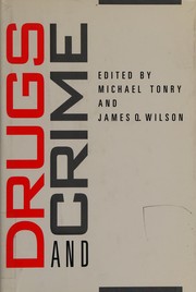 Drugs and crime by Michael H. Tonry, James Q. Wilson