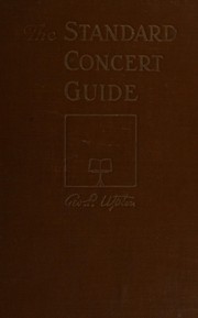 Cover of: The standard concert guide: a collection and analysis of standard instrumental and vocal works in the concert-room repertory