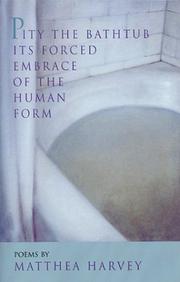 Pity the Bathtub Its Forced Embrace of the Human Form by Matthea Harvey