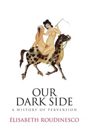 Cover of: Our dark side: a history of perversion