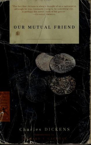 Our mutual friend by Charles Dickens ; introduction by Richard T. Gaughan ; notes by Jennifer Mooney.