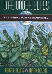 Cover of: Life under glass: the inside story of Biosphere 2