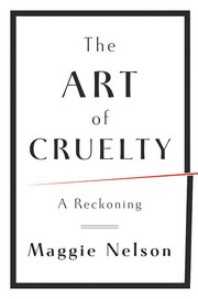 The art of cruelty by Maggie Nelson