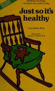 Cover of: Just so it's healthy by Lucy Barry Robe