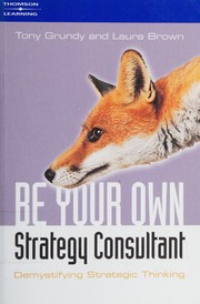 Cover of: Be Your Own Strategy Consultant by Tony Grundy