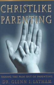 Cover of: Christlike parenting: taking the pain out of parenting