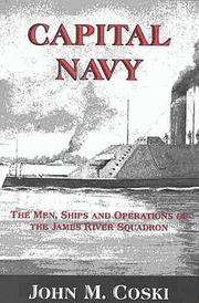 Cover of: Capital Navy: the men, ships and operations of the James River Squadron