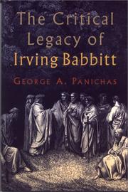 The critical legacy of Irving Babbitt by George Andrew Panichas