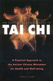 Cover of: The Complete Illustrated Guide to Tai Chi by Angus Clark, Angus Clark