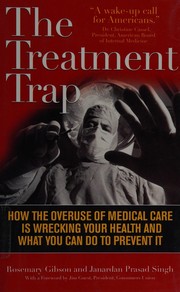 Cover of: How the overuse of medical care is wrecking your health and what you can do to prevent It by Rosemary Gibson