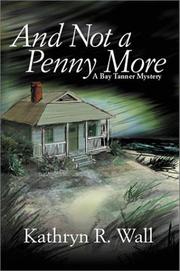 Cover of: And Not a Penny More (Wall, Kathryn R. Bay Tanner Mystery, 2nd.)