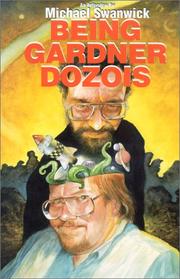 Cover of: Being Gardner Dozois by Michael Swanwick, Gardner R. Dozois