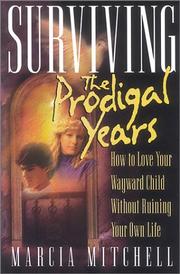Cover of: Surviving the Prodigal Years: How to Love Your Wayward Child Without Ruining Your Own Life