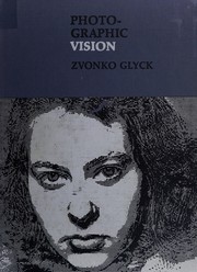 Cover of: Photographic vision. by Zvonko Glyck