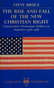 Cover of: The Rise and Fall of the New Christian Right: Conservative Protestant Politics in America, 1978-1988 (Clarendon Paperbacks)