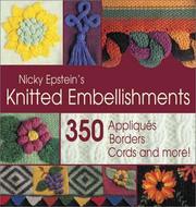 Cover of: Nicky Epstein's knitted embellishments: 350 appliqués, borders, cords, and more!