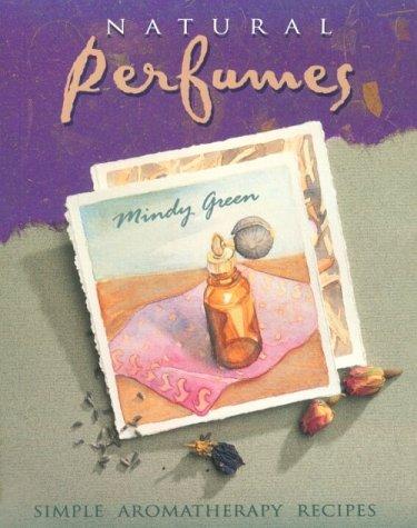 The Natural Perfume Book by Mindy Green