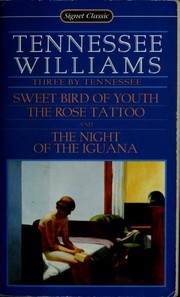 Cover of: Three by Tennessee: Sweet Bird of Youth; The Rose Tattoo; The Night of the Iguana (Signet Classic)