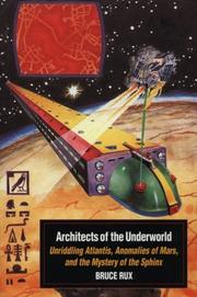 Cover of: Architects of the underworld: unriddling Atlantis, anomalies of Mars, and the mystery of the Sphinx