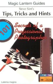 Cover of: Steve Sint's Tips, Tricks and Hint's: 101 Secrets of a Professional Photographer (Magic Lantern Guides)