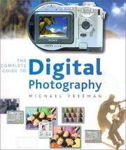 Cover of: The complete guide to digital photography by Michael Freeman, Michael Freeman