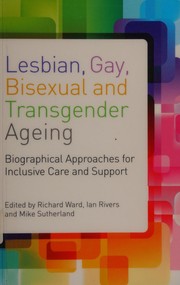 Lesbian, gay, bisexual and transgender ageing by Richard Ward, Ian Rivers, Mike Sutherland